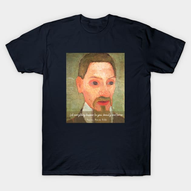 rainer maria rilke oil portrait and quote: Let everything happen to you Beauty and terror T-Shirt by artbleed